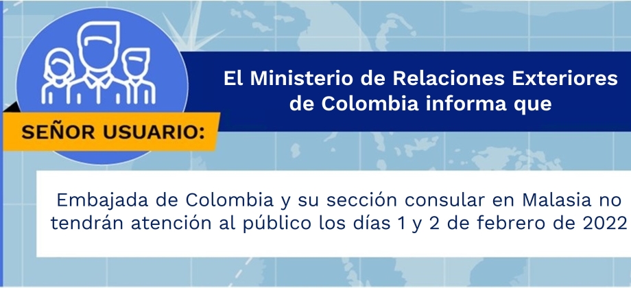 Embajada de Colombia y su sección consular en Malasia no tendrán atención al público los días 1 y 2 de febrero de 2022